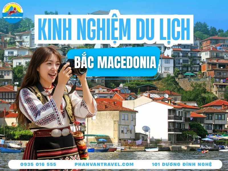 Bật Mí Kinh Nghiệm Du Lịch Bắc Macedonia Có Gì Hấp Dẫn?