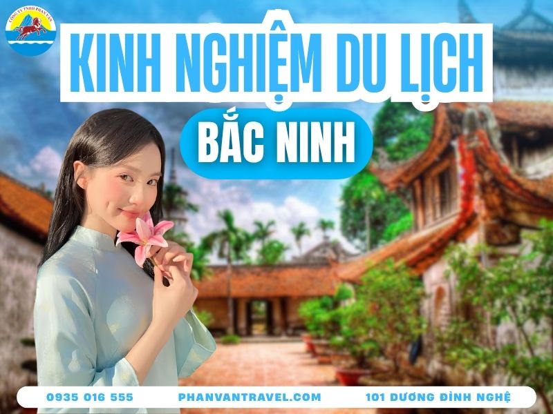 Kinh Nghiệm Du Lịch Bắc Ninh Tự Túc 2026: Đi Đâu, Ăn Gì, Ở Đâu?