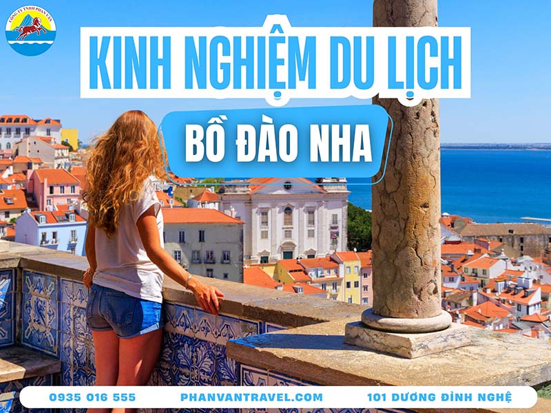 Tất Tần Tật Kinh Nghiệm Du Lịch Bồ Đào Nha: Ăn Gì, Chơi Gì, Ở Đâu?