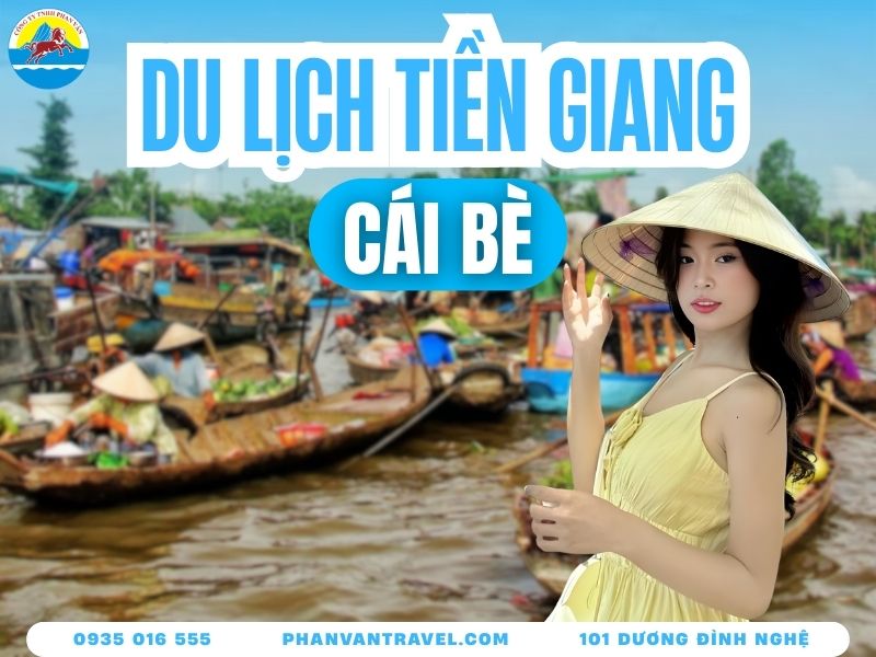Khám Phá 10 Địa Điểm Du Lịch Cái Bè Tiền Giang Đậm Chất Miền Tây