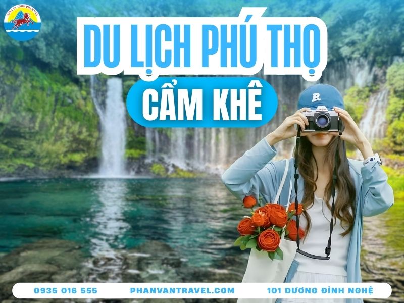 Khám Phá Du Lịch Cẩm Khê (Phú Thọ) Với 10 Địa Điểm Cực Hot