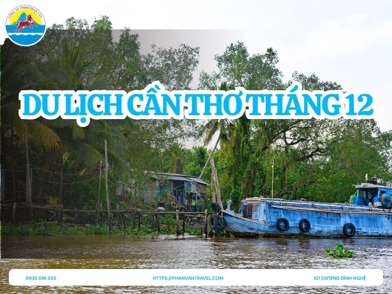 Kinh Nghiệm Du Lịch Cần Thơ Tháng 12 Từ A Đến Z