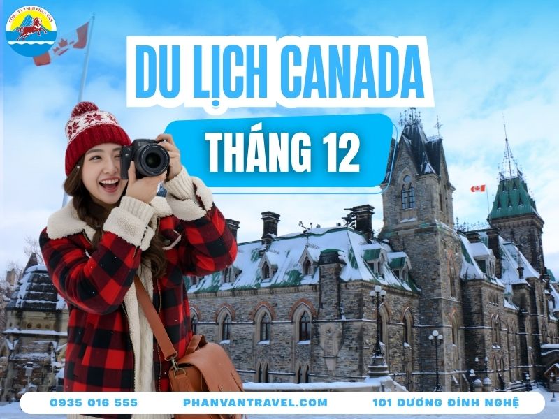 Bí Kíp Du Lịch Canada Tháng 12​ Tận Hưởng Mùa Đông Cổ Tích