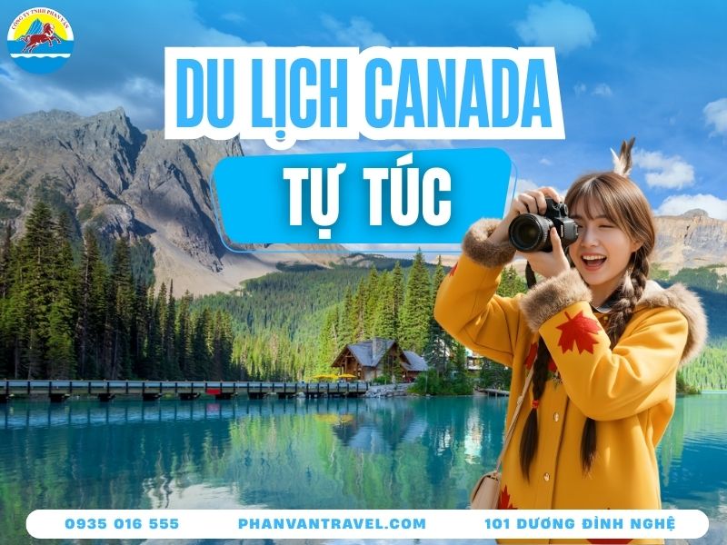 Kinh Nghiệm Du Lịch Canada Tự Túc Tiết Kiệm Và An Toàn Nhất