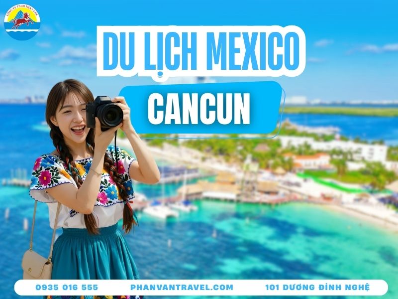 Du Lịch Cancun Mexico Có Gì Mà Dân Mê Xê Dịch Phát Cuồng