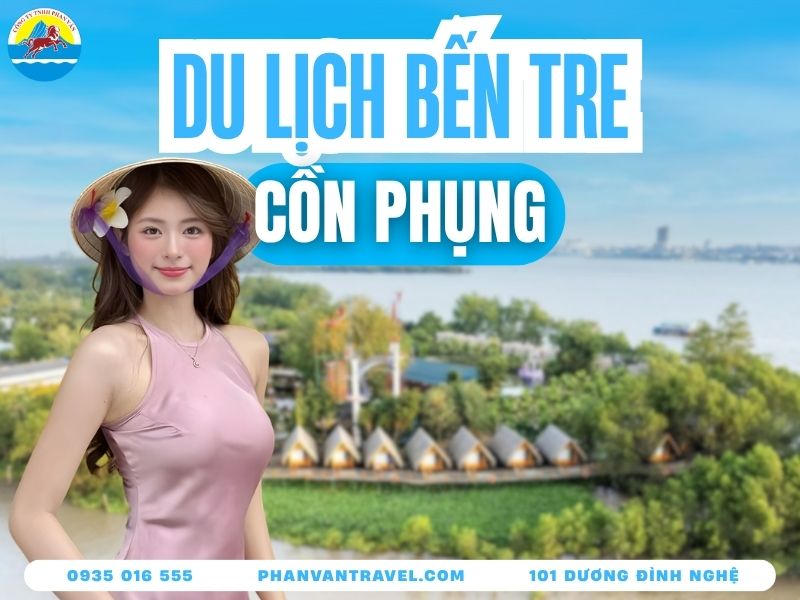 Bí Kíp Du Lịch Cồn Phụng Tự Túc: Top 10 Địa Điểm Hot Nhất