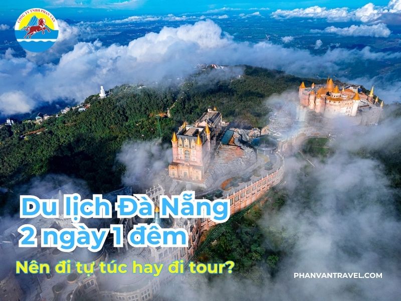 Du lịch Đà Nẵng 2 ngày 1 đêm: Nên đi tự túc hay đi tour?