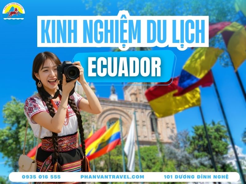 Du Lịch Ecuador - Cẩm Nang Khám Phá Quốc Gia Xích Đạo Từ A-Z