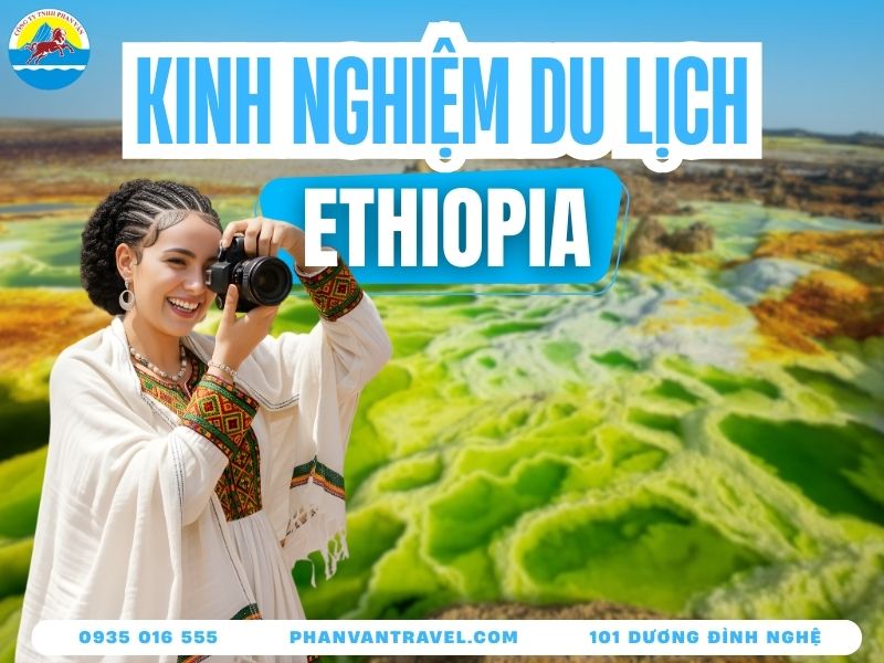 Du Lịch Ethiopia - Thử Thách Bản Thân Tại Vùng Đất Hoang Dã