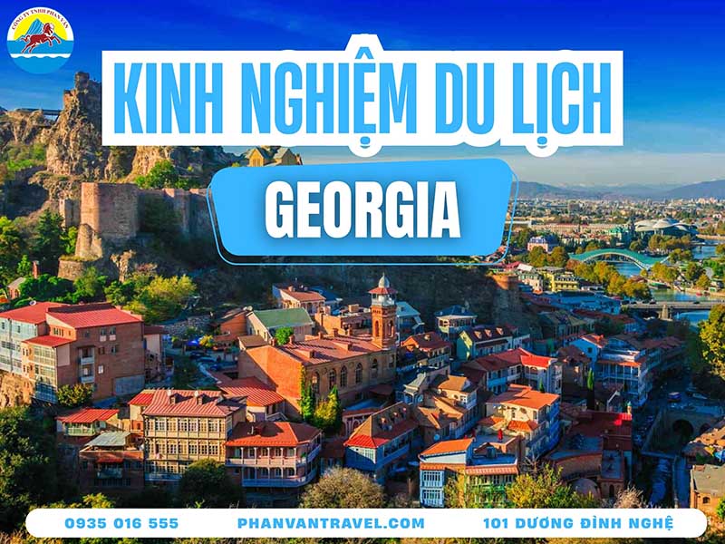 Kinh Nghiệm Du Lịch Georgia: Khám Phá Cái Nôi Rượu Vang Thế Giới