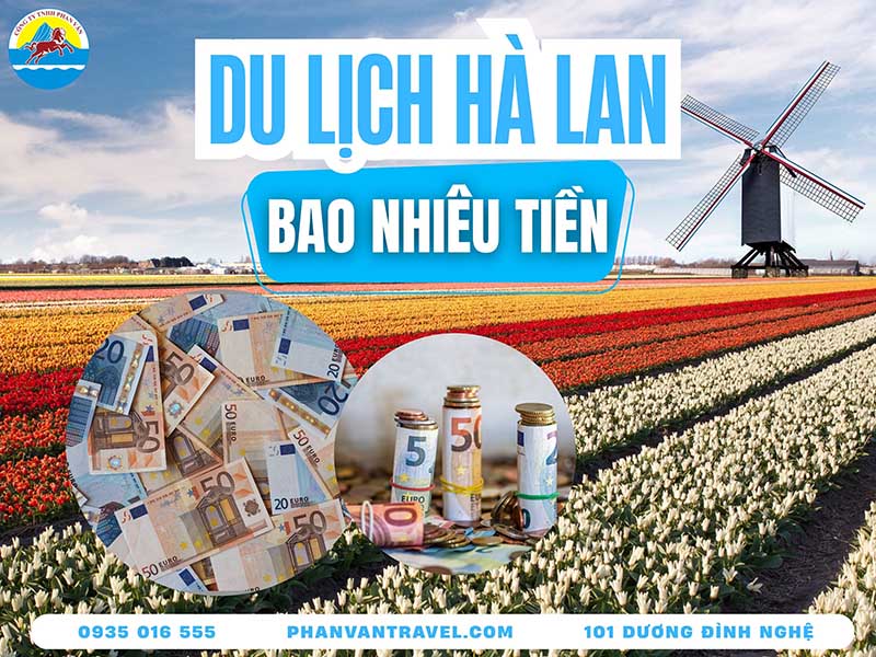 Du Lịch Hà Lan Bao Nhiêu Tiền​? Cẩm Nang Chi Tiêu Tiết Kiệm Nhất