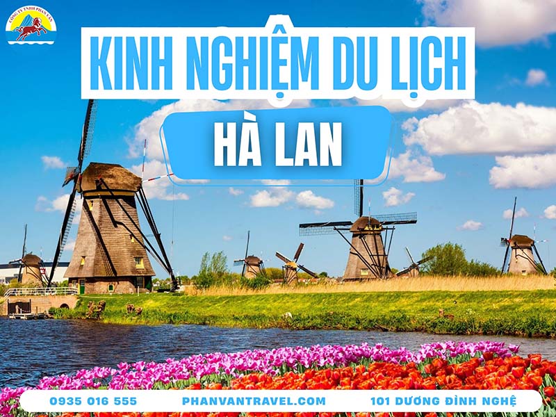 Kinh Nghiệm Du Lịch Hà Lan​: Khám Phá Tất Tần Tật Xứ Sở Hoa Tulip
