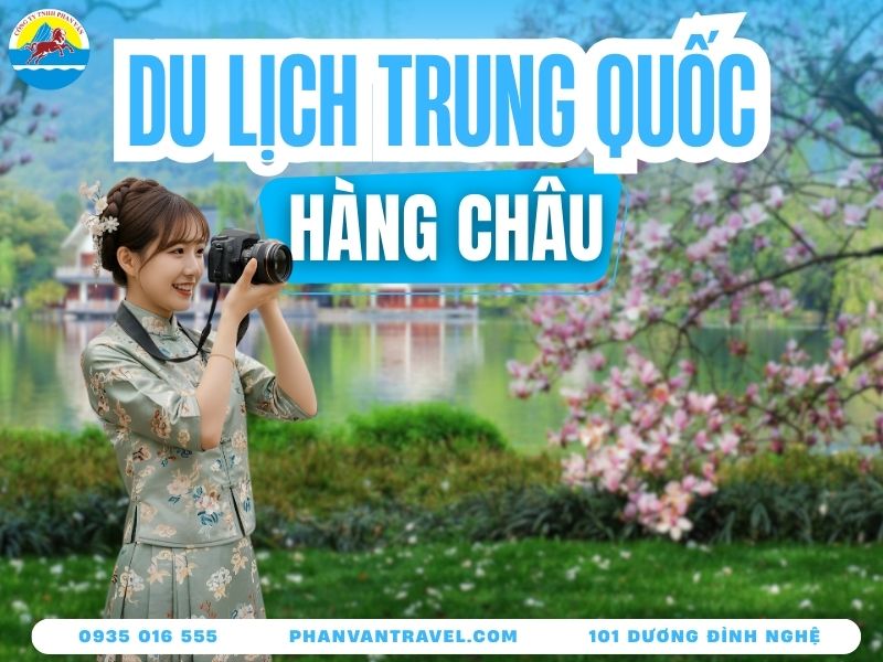 Cẩm Nang Du Lịch Hàng Châu Trung Quốc: Chi Tiết Từ A Đến Z