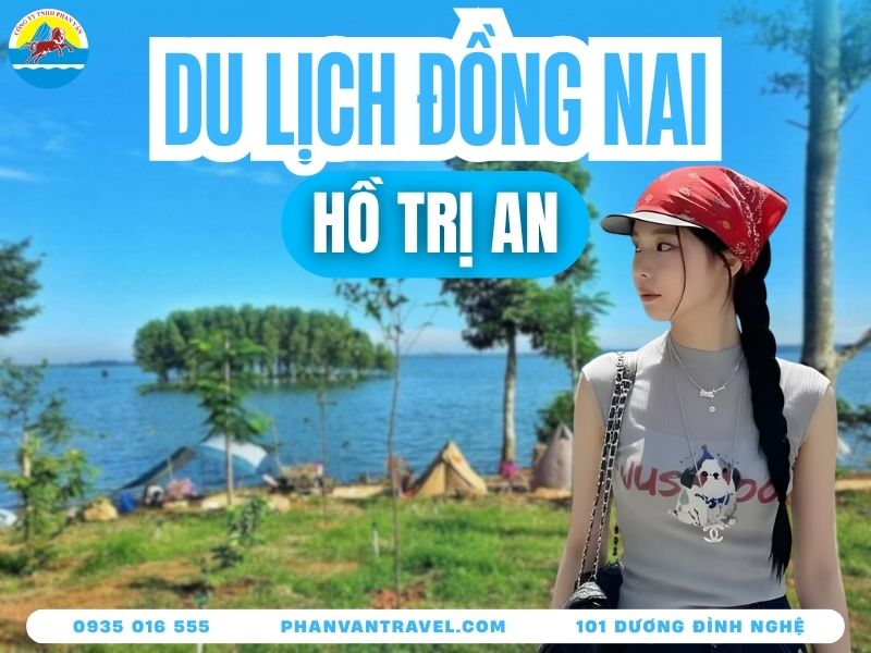 Kinh Nghiệm Du Lịch Hồ Trị An Tự Túc Từ A Đến Z Cực Chi Tiết