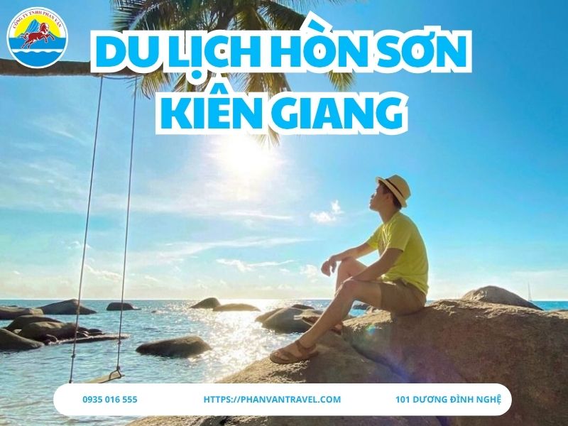 Kinh Nghiệm Du Lịch Hòn Sơn Kiên Giang: Chi Phí, Ăn Uống, Địa Điểm Check-in Hot Nhất 2025