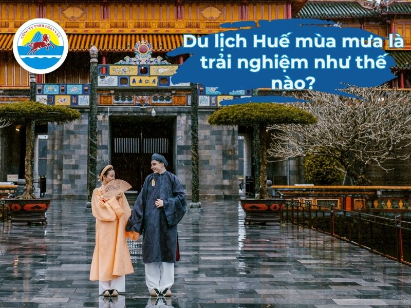 Du lịch Huế mùa mưa​ là trải nghiệm như thế nào?