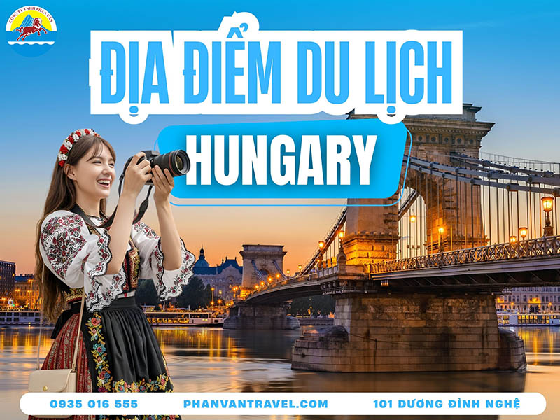Top 20 Địa Điểm Du Lịch Hungary Đẹp Hút Hồn Không Thể Bỏ Qua