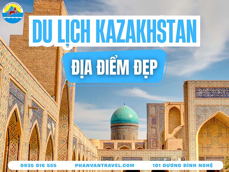 15 Địa Điểm Du Lịch Kazakhstan Hấp Dẫn Nhất Khám Phá Kiến Trúc Trung Á