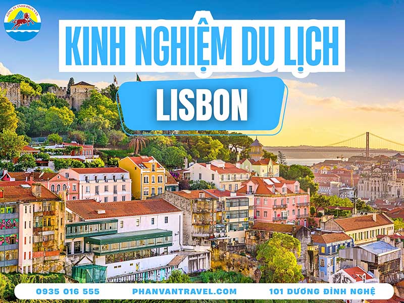 Du Lịch Lisbon Bồ Đào Nha​: Khám Phá Thành Phố Của 7 Ngọn Đồi
