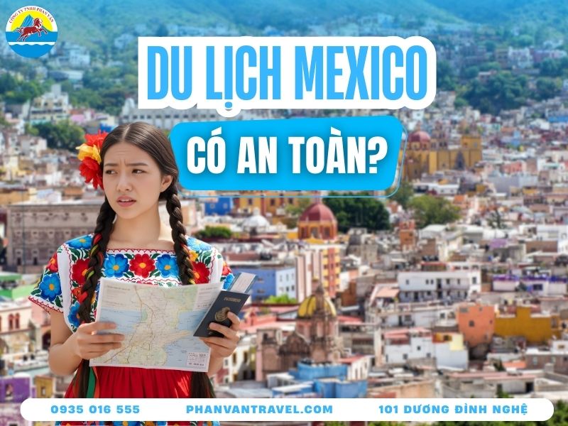 Du Lịch Mexico Có An Toàn Không? Những Nguy Hiểm Cần Lưu Ý