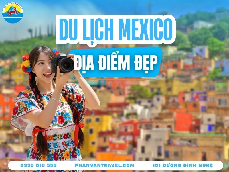 Top 20+ Địa Điểm Du Lịch Mexico Nhất Định Bạn Phải Ghé