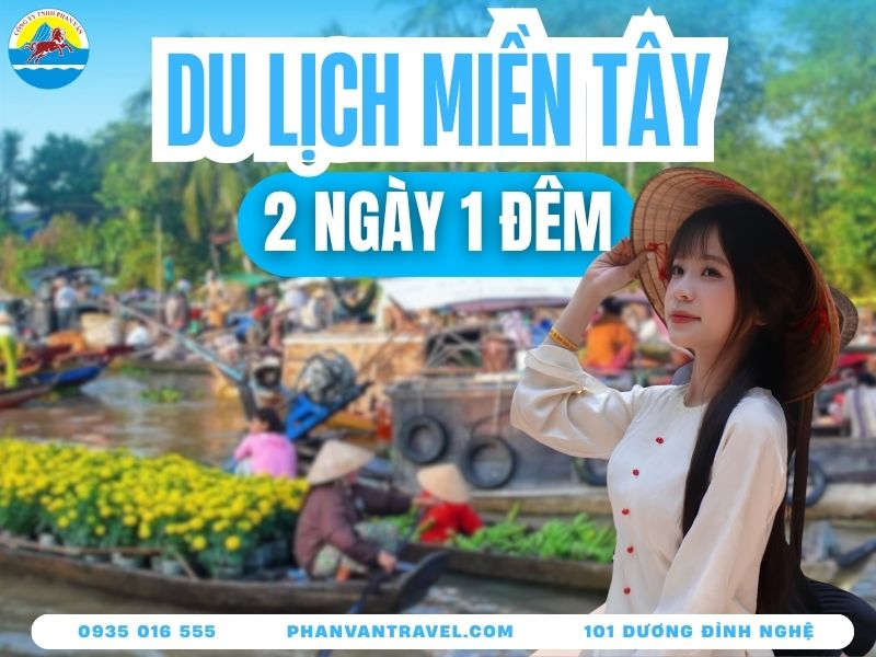 Du Lịch Miền Tây 2 Ngày 1 Đêm: Lịch Trình Chi Tiết A-Z 2026