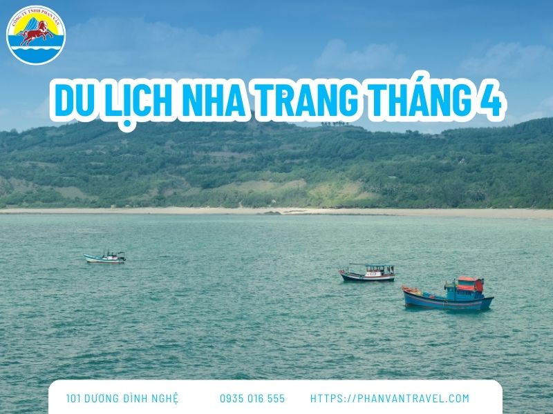 Du Lịch Nha Trang Tháng 4: Lịch Trình từ A-Z Cho Chuyến Đi Trọn Vẹn