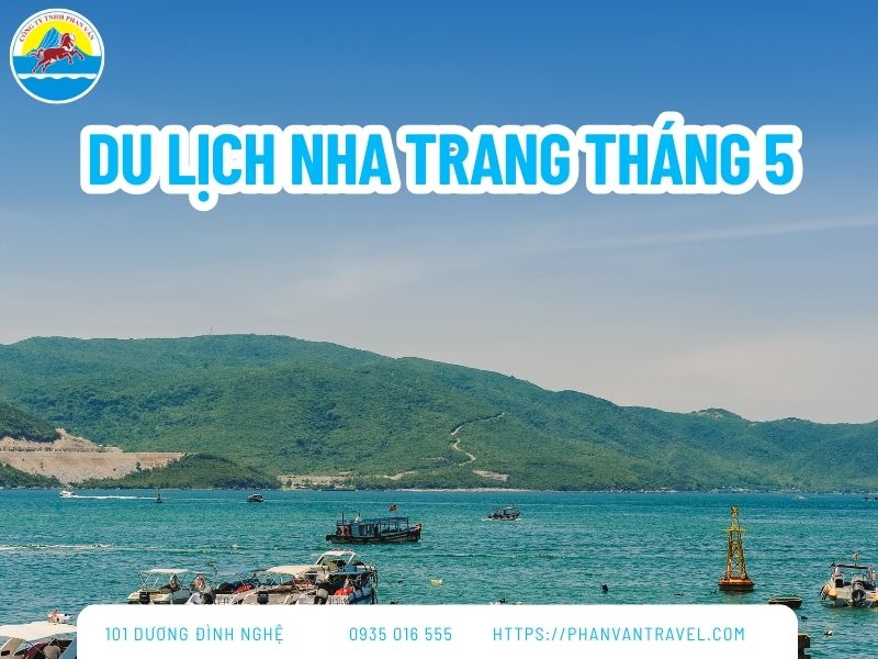 Có Nên Đi Du Lịch Nha Trang Tháng 5? Review Thời Tiết và Điểm Đến Hot Nhất