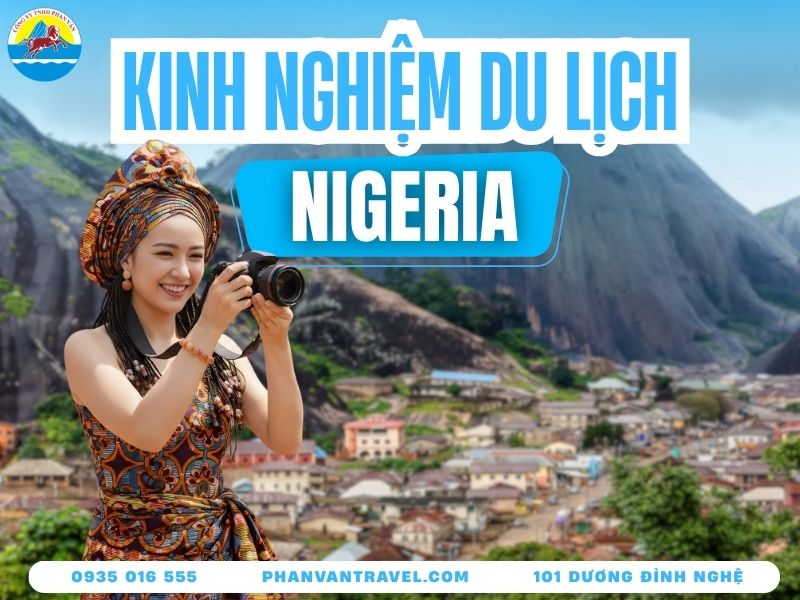 Kinh Nghiệm Du Lịch Nigeria - Cẩm Nang A-Z Ăn Gì, Chơi Đâu?