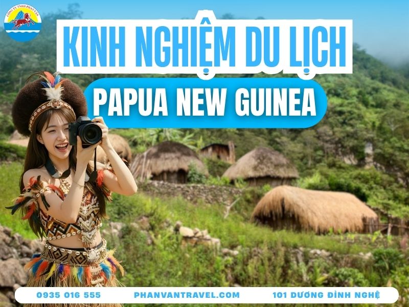 Du Lịch Papua New Guinea​: Giá Vé, Visa Và Điểm Đến Hot Nhất