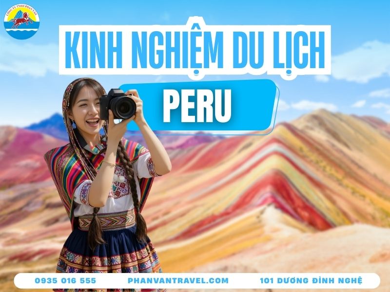 Kinh Nghiệm Du Lịch Peru - Khám Phá Vùng Đất Thần Kỳ Nam Mỹ