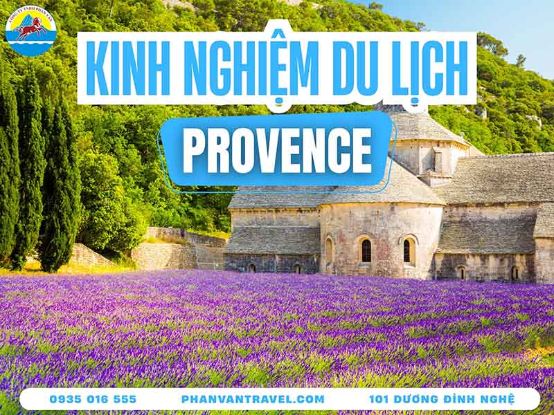 Du Lịch Provence Pháp: Khám Phá “Nàng Thơ” Của Miền Nam Nước Pháp