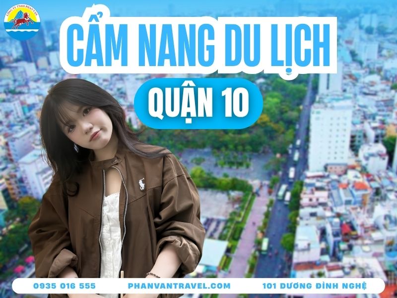 Kinh Nghiệm Du Lịch Quận 10: Chơi Gì, Ăn Gì, Di Chuyển A-Z 2026