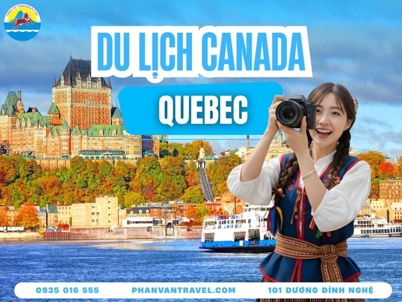 Bỏ Túi Bí Kíp Du Lịch Quebec Canada​ Lãng Mạn Từ A Đến Z