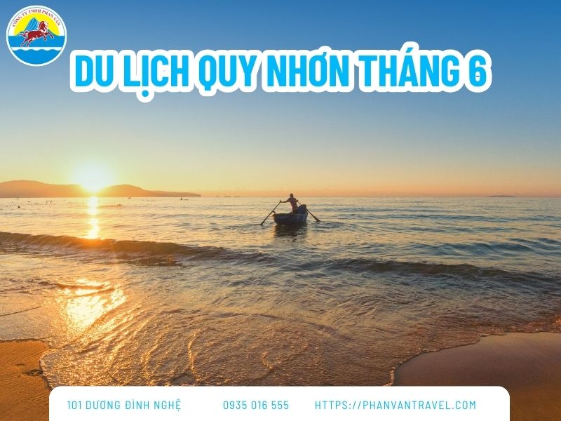 Du Lịch Quy Nhơn Tháng 6: Check-in Những Điểm Đến Đẹp Như Mơ
