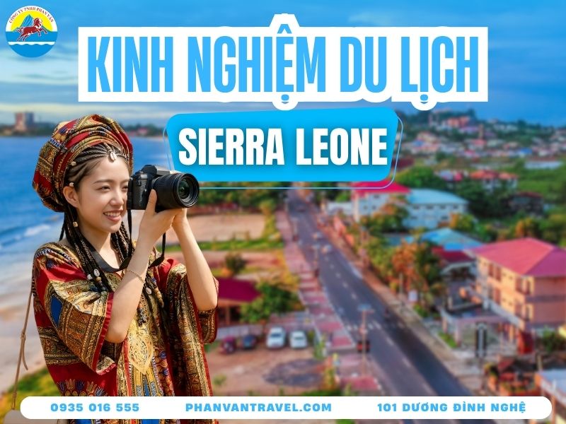 Kinh Nghiệm Du Lịch Sierra Leone Tự Túc Từ A-Z Cho Người Mới
