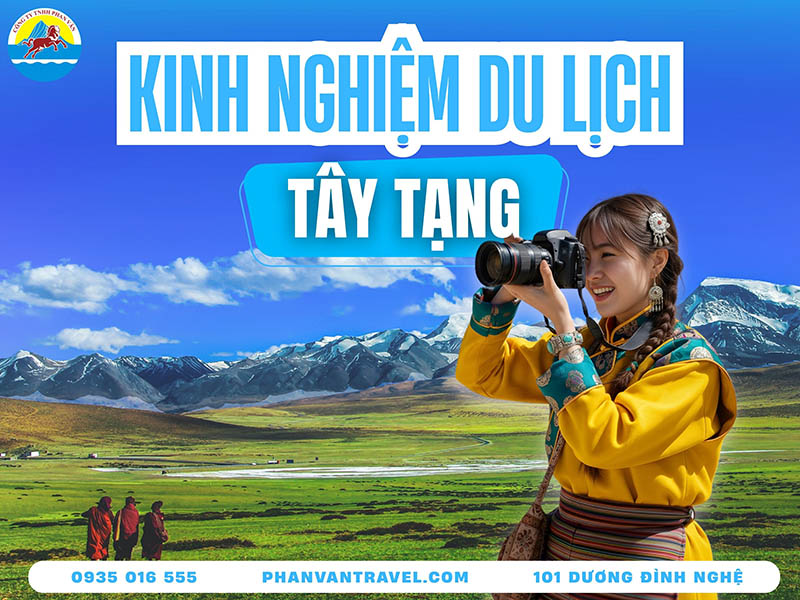 Kinh Nghiệm Du Lịch Tây Tạng: Cẩm Nang Chinh Phục Nóc Nhà Thế Giới