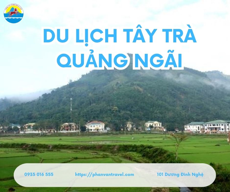 Du Lịch Tây Trà Quảng Ngãi: Khám Phá Tuyệt Tác Thiên Nhiên Của Núi Rừng