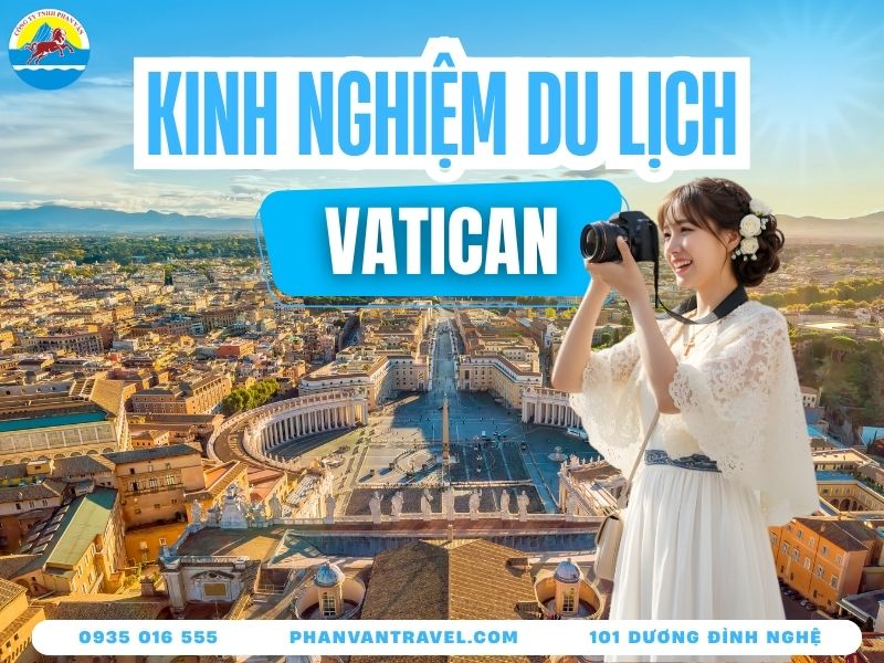 Du Lịch Vatican Từ A-Z Ăn Gì, Chơi Gì, Chi Phí Bao Nhiêu?