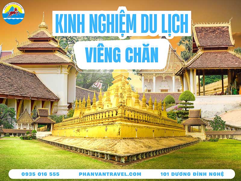 Kinh Nghiệm Du Lịch Viêng Chăn Tự Túc: Cẩm Nang Chi Tiết Từ A Đến Z