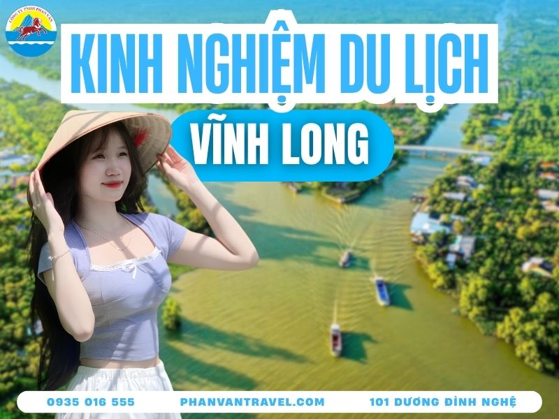 Kinh Nghiệm Du Lịch Vĩnh Long 2026: Cẩm Nang Chi Tiết Từ A-Z