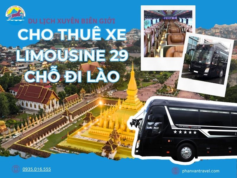 Du Lịch Xuyên Biên Giới Với Dịch Vụ Cho Thuê Xe Limousine 29 Chỗ Đi Lào Của Phan Văn Travel