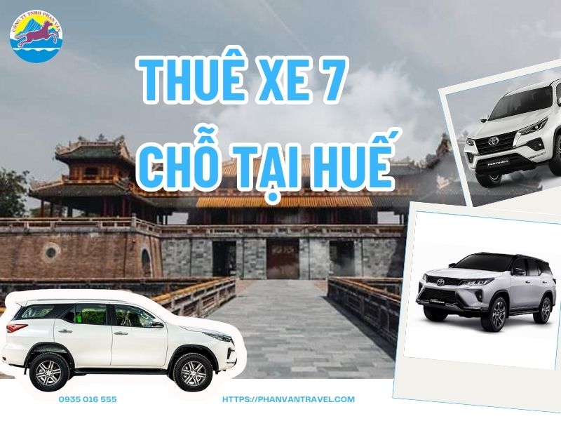 Giá Thuê Xe 7 Chỗ Tại Huế - Cập Nhật Mới Nhất Từ Phan Văn Travel