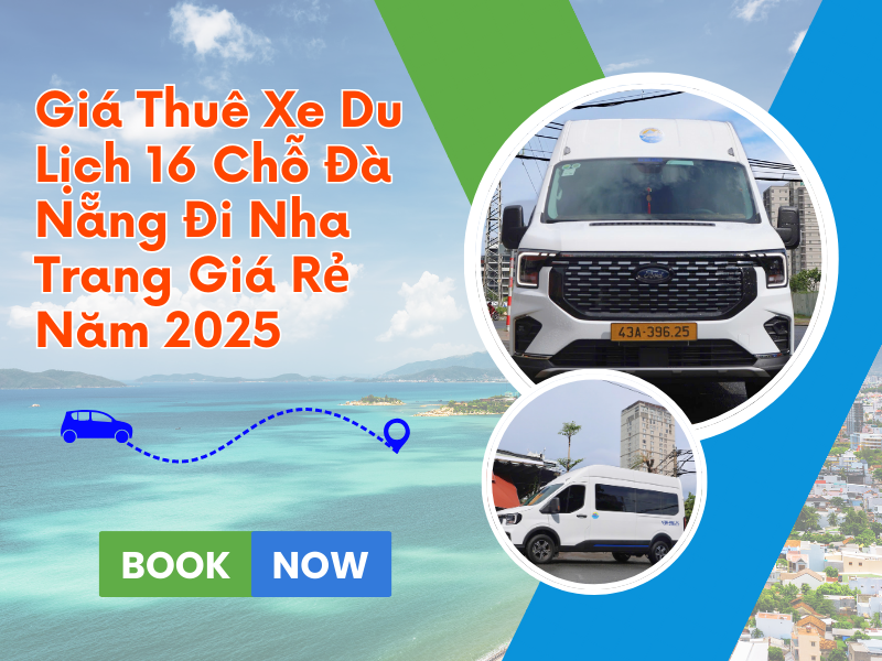 Giá Thuê Xe Du Lịch 16 Chỗ Đà Nẵng Đi Nha Trang Giá Rẻ Năm 2025