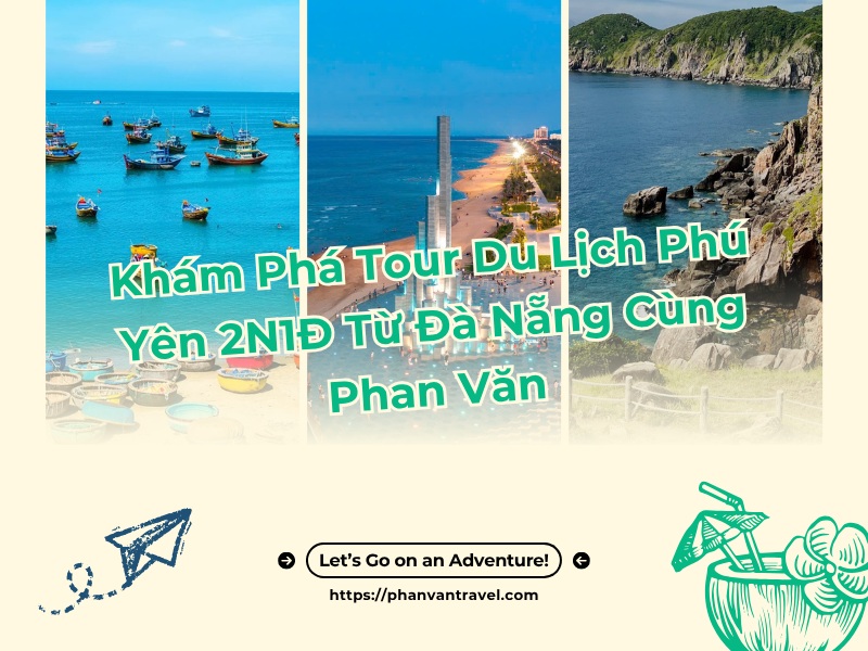 Khám Phá Tour Du Lịch Phú Yên 2N1Đ Từ Đà Nẵng Cùng Phan Văn