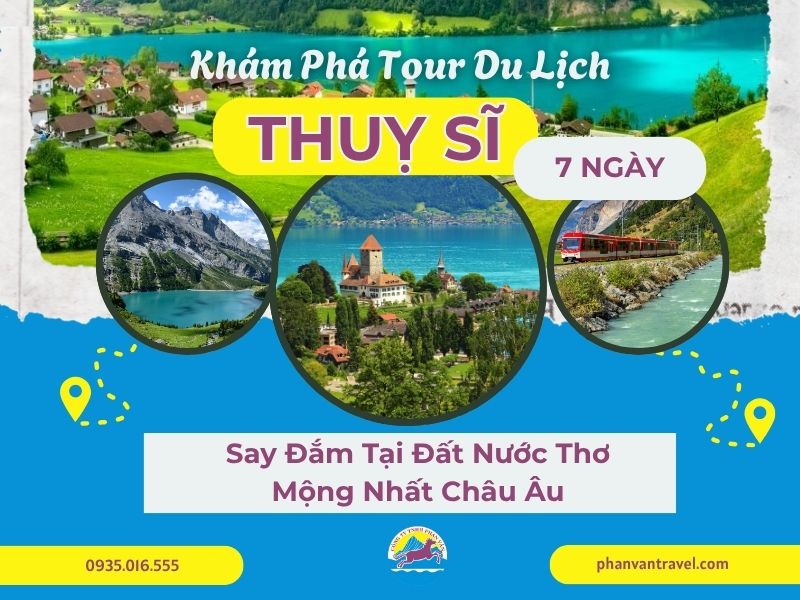 Khám Phá Tour Du Lịch Thụy Sĩ 7 Ngày: Say Đắm Tại Đất Nước Thơ Mộng Nhất Châu Âu