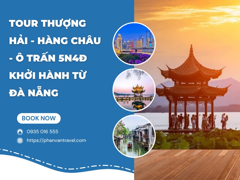 Khám Phá Tour Thượng Hải - Hàng Châu - Ô Trấn 5N4Đ Khởi Hành từ Đà Nẵng