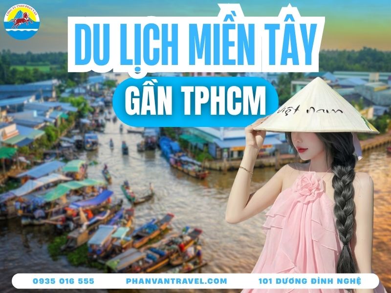 Tổng Hợp Các Khu Du Lịch Miền Tây Gần Sài Gòn Đáng Đi Nhất 2026