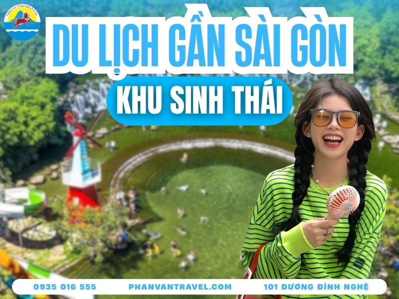 Tổng Hợp Top 15 Khu Du Lịch Sinh Thái Gần Sài Gòn Chỉ Từ 200K