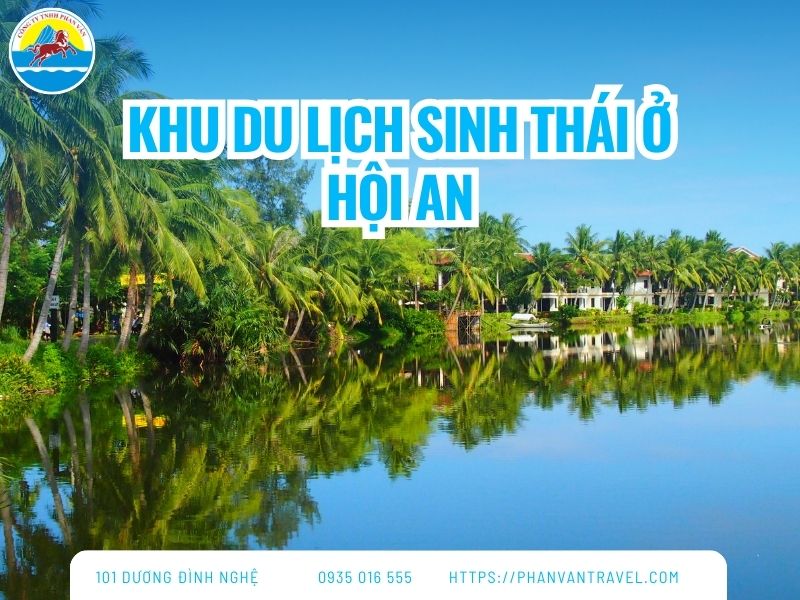 Top 6 Khu Du Lịch Sinh Thái Ở Hội An HOT Nhất Định Phải Ghé